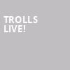 Trolls Live, Donald L Tucker Center, Tallahassee